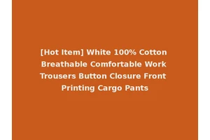 [Hot Item] White 100% Cotton Breathable Comfortable Work Trousers Button Closure Front Printing Cargo Pants