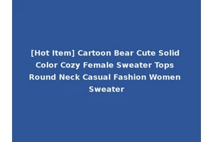 [Hot Item] Cartoon Bear Cute Solid Color Cozy Female Sweater Tops Round Neck Casual Fashion Women Sweater