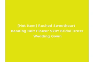 [Hot Item] Ruched Sweetheart Beading Belt Flower Skirt Bridal Dress Wedding Gown