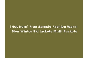 [Hot Item] Free Sample Fashion Warm Men Winter Ski Jackets Multi Pockets