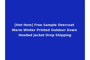 [Hot Item] Free Sample Overcoat Warm Winter Printed Outdoor Down Hooded Jacket Drop Shipping