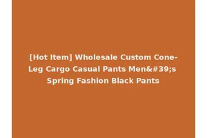 [Hot Item] Wholesale Custom Cone-Leg Cargo Casual Pants Men's Spring Fashion Black Pants