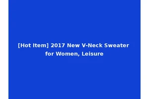 [Hot Item] 2017 New V-Neck Sweater for Women, Leisure