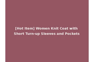 [Hot Item] Women Knit Coat with Short Turn-up Sleeves and Pockets