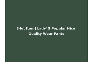 [Hot Item] Lady′ S Popular Nice Quality Wear Pants