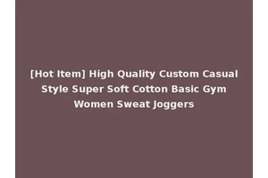 [Hot Item] High Quality Custom Casual Style Super Soft Cotton Basic Gym Women Sweat Joggers