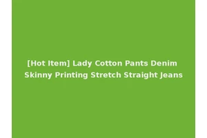 [Hot Item] Lady Cotton Pants Denim Skinny Printing Stretch Straight Jeans