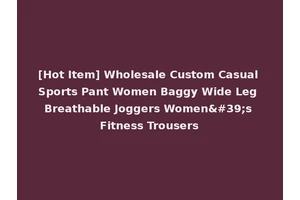 [Hot Item] Wholesale Custom Casual Sports Pant Women Baggy Wide Leg Breathable Joggers Women's Fitness Trousers