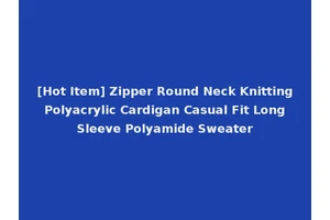 [Hot Item] Zipper Round Neck Knitting Polyacrylic Cardigan Casual Fit Long Sleeve Polyamide Sweater