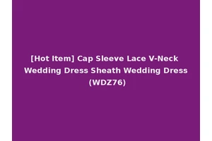 [Hot Item] Cap Sleeve Lace V-Neck Wedding Dress Sheath Wedding Dress (WDZ76)