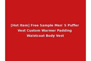 [Hot Item] Free Sample Men′ S Puffer Vest Custom Warmer Padding Waistcoat Body Vest