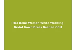 [Hot Item] Women White Wedding Bridal Gown Dress Beaded OEM