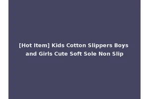 [Hot Item] Kids Cotton Slippers Boys and Girls Cute Soft Sole Non Slip