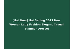 [Hot Item] Hot Selling 2022 New Women Lady Fashion Elegant Casual Summer Dresses