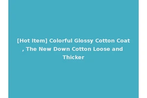 [Hot Item] Colorful Glossy Cotton Coat, The New Down Cotton Loose and Thicker