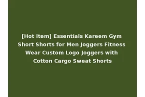 [Hot Item] Essentials Kareem Gym Short Shorts for Men Joggers Fitness Wear Custom Logo Joggers with Cotton Cargo Sweat Shorts
