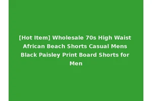 [Hot Item] Wholesale 70s High Waist African Beach Shorts Casual Mens Black Paisley Print Board Shorts for Men