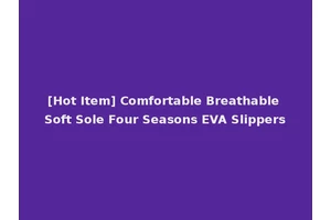 [Hot Item] Comfortable Breathable Soft Sole Four Seasons EVA Slippers