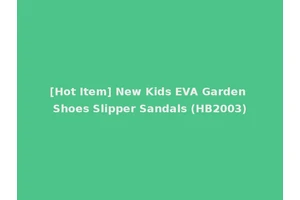 [Hot Item] New Kids EVA Garden Shoes Slipper Sandals (HB2003)