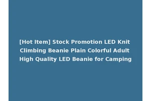 [Hot Item] Stock Promotion LED Knit Climbing Beanie Plain Colorful Adult High Quality LED Beanie for Camping