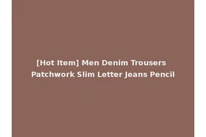 [Hot Item] Men Denim Trousers Patchwork Slim Letter Jeans Pencil