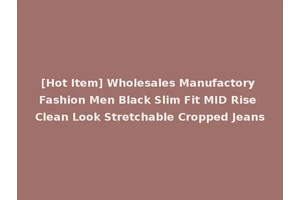 [Hot Item] Wholesales Manufactory Fashion Men Black Slim Fit MID Rise Clean Look Stretchable Cropped Jeans