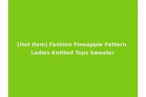 [Hot Item] Fashion Pineapple Pattern Ladies Knitted Tops Sweater