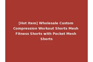 [Hot Item] Wholesale Custom Compression Workout Shorts Mesh Fitness Shorts with Pocket Mesh Shorts
