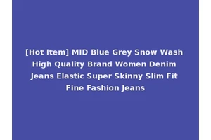 [Hot Item] MID Blue Grey Snow Wash High Quality Brand Women Denim Jeans Elastic Super Skinny Slim Fit Fine Fashion Jeans