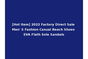 [Hot Item] 2022 Factory Direct Sale Men′ S Fashion Casual Beach Shoes EVA Flath Sole Sandals
