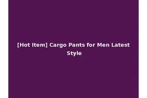 [Hot Item] Cargo Pants for Men Latest Style