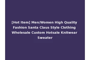 [Hot Item] Men/Women High Quality Fashion Santa Claus Style Clothing Wholesale Custom Hotsale Knitwear Sweater