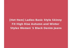 [Hot Item] Ladies Basic Style Skinny Fit High Rise Autumn and Winter Styles Women′ S Black Denim Jeans