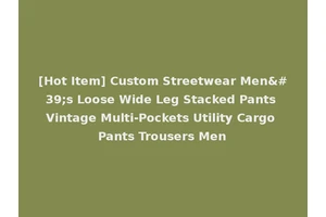[Hot Item] Custom Streetwear Men's Loose Wide Leg Stacked Pants Vintage Multi-Pockets Utility Cargo Pants Trousers Men