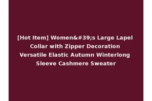 [Hot Item] Women's Large Lapel Collar with Zipper Decoration Versatile Elastic Autumn Winterlong Sleeve Cashmere Sweater