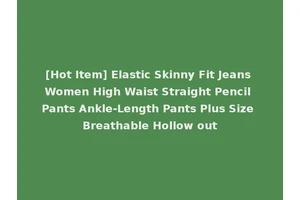 [Hot Item] Elastic Skinny Fit Jeans Women High Waist Straight Pencil Pants Ankle-Length Pants Plus Size Breathable Hollow out