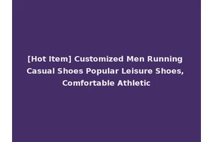 [Hot Item] Customized Men Running Casual Shoes Popular Leisure Shoes, Comfortable Athletic