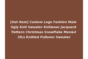 [Hot Item] Custom Logo Fashion Male Ugly Knit Sweater Knitwear Jacquard Pattern Christmas Snowflake Men's Knitted Pullover Sweater