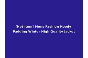 [Hot Item] Mens Fashion Hoody Padding Winter High Quality Jacket