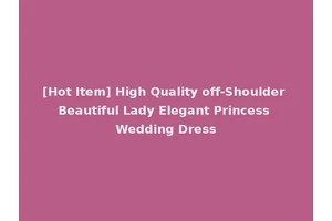 [Hot Item] High Quality off-Shoulder Beautiful Lady Elegant Princess Wedding Dress