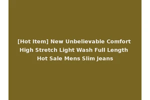 [Hot Item] New Unbelievable Comfort High Stretch Light Wash Full Length Hot Sale Mens Slim Jeans