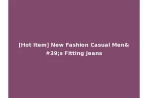 [Hot Item] New Fashion Casual Men's Fitting Jeans