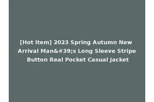 [Hot Item] 2023 Spring Autumn New Arrival Man's Long Sleeve Stripe Button Real Pocket Casual Jacket