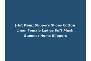 [Hot Item] Slippers Shoes Cotton Linen Female Ladies Soft Plush Summer Home Slippers
