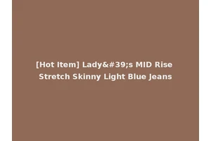 [Hot Item] Lady's MID Rise Stretch Skinny Light Blue Jeans