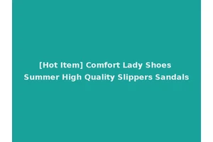 [Hot Item] Comfort Lady Shoes Summer High Quality Slippers Sandals