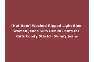 [Hot Item] Washed Ripped Light Blue Women Jeans Slim Denim Pants for Girls Comfy Stretch Skinny Jeans