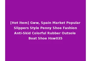 [Hot Item] Gww, Spain Market Popular Slippers Style Penny Shoe Fashion Anti-Skid Colorful Rubber Outsole Boat Shoe Hsw035