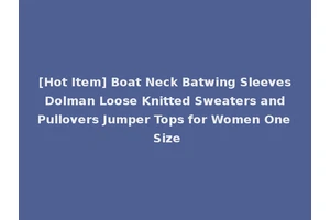 [Hot Item] Boat Neck Batwing Sleeves Dolman Loose Knitted Sweaters and Pullovers Jumper Tops for Women One Size