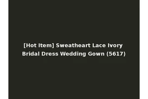 [Hot Item] Sweatheart Lace Ivory Bridal Dress Wedding Gown (5617)